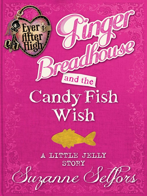Title details for Ginger Breadhouse and the Candy Fish Wish by Suzanne Selfors - Available